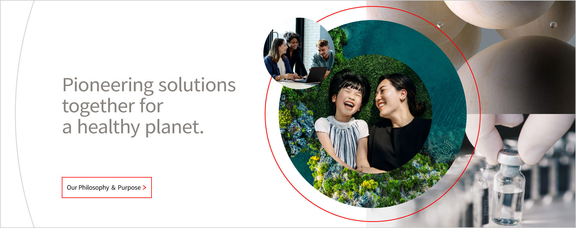 Pioneering solutions together for a healthy planet. Link to Our Philosophy & Purpose